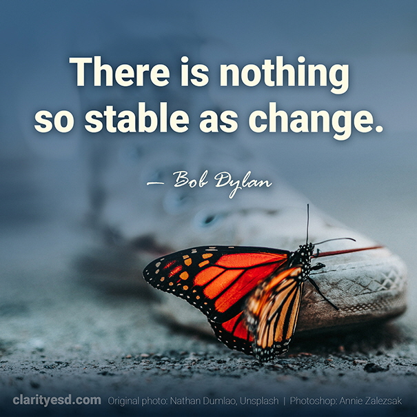 There is nothing so stable as change.