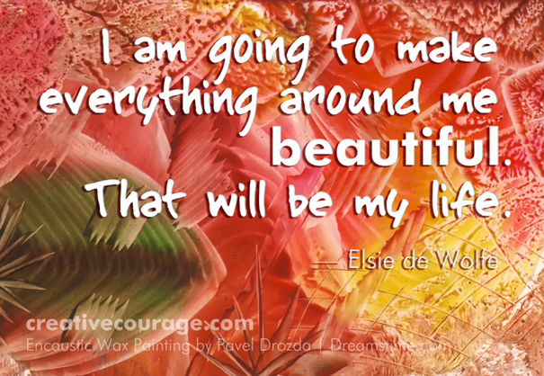 I am going to make everything around me beautiful.